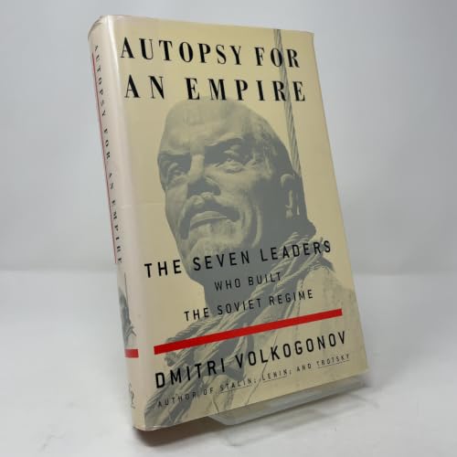 Autopsy for an Empire : The Seven Leaders Who Built the Soviet Regime
