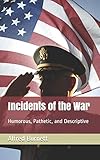  Incidents of the War: Humorous, Pathetic, and Descriptive