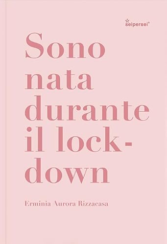 Sono Nata Durante Il Lockdown. Ediz. Illustrata