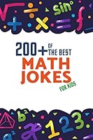 200+ of the Best Math Jokes for Kids : Funny Jokes for Kids and Family (Math Jokes for Kids) 1074941098 Book Cover