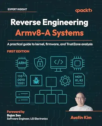 Reverse Engineering Armv8-A Systems: A practical guide to kernel, firmware, and TrustZone analysis-Wow! eBook