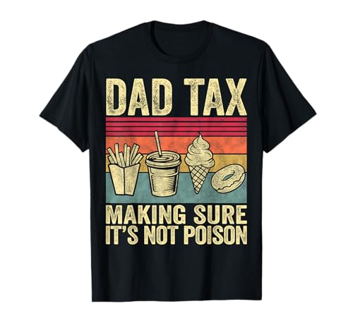 Dad Tax Making Sure It's Not Poison Funny Men Father’s Day T-Shirt