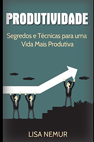 Produtividade: Segredos e Técnicas para uma Vida Mais Produtiva