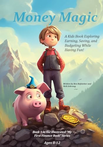 Money Magic: A Kids Book Exploring Earning, Saving, and Budgeting While Having Fun! (My First Illustrated Finance Book)