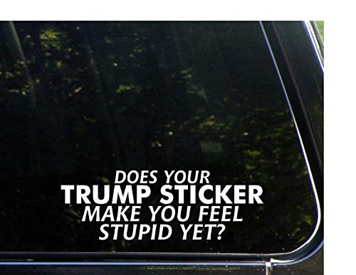 Does Your Trump Sticker Make You Feel Stupid Yet? (8-3/4