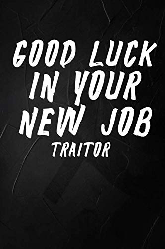 Good Luck In Your New Job Traitor: 6 X 9 Blank Lined Coworker Gag Gift Funny Office Notebook Journal