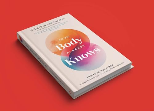 Your Body Already Knows: Intuitive Ayurveda 21 Days to Better Health, Sleep, Mood and Relationships 3