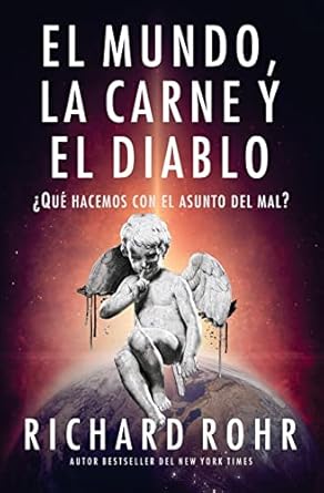 El mundo, la carne y el Diablo ¿Qué hacemos con el asunto del mal