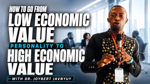 How to Become a High Value Economic Personality Who Makes Money Consistently by Dr. Joybert Javnyuy