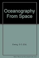 Oceanography from space: proceedings of Conference on the Feasibility of Conducting Oceanographic Explorations from Aircraft, Manned Orbital and Lunar ... Hole, Massachusetts, 24-28 August 1964 (Ref) B0007I0E5G Book Cover