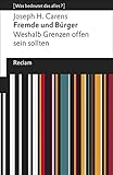  Fremde und Bürger: Weshalb Grenzen offen sein sollten. [Was bedeutet das alles?] (Reclams Universal-Bibliothek)