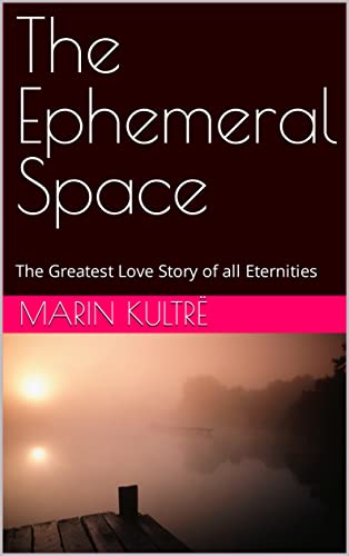 The Ephemeral Space: The Greatest Love Story of all Eternities