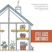 Little Glass Sanctuaries: A Cozy Collection of Greenhouse-Inspired Illustrations to Color B0F5NVD3RQ Book Cover