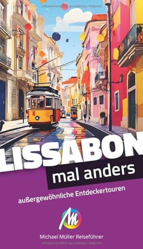 Lissabon - Mal Anders Michael Müller Reiseführer: Außergewöhnliche Entdeckertouren