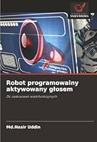 Robot programowalny aktywowany glosem: Do zastosowan wielofunkcyjnych (Polish Edition) 6206813819 Book Cover