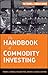 The Handbook of Commodity Investing
