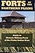 Forts of the Northern Plains: Guide to Historic Military Posts of the Plains Indian Wars