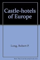 Castle-Hotels of Europe: Ancient Castles, Abbeys, Baronial Mansions, Ancestral Homes, Chateaux and Palaces in Western Europe Which Offer Hotel Accomodations B000PH04DQ Book Cover