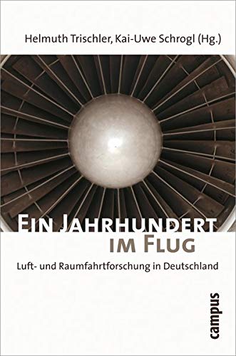 Ein Jahrhundert im Flug: Luft- und Raumfahrtforschung in Deutschland 1907-2007