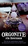 Orgonite für Einsteiger: Wie Sie die schöpferische Urkraft des Heilsteins wecken und für sich nutzen - inkl. Orgonit Meditationen & Erfahrungsberichten - Klara Mössinger 