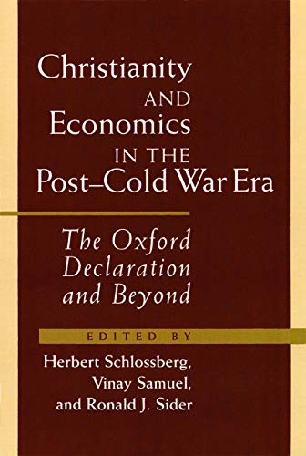 Christianity and Economics in the Post-Cold War Era: The Oxford Declaration and Beyond Christianity and Economics in the Post-Cold War Era: The Oxford Declaration and Beyond