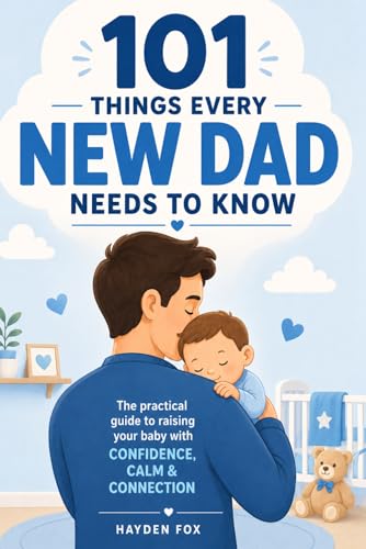 101 Things Every New Dad Needs to Know