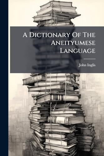 A Dictionary Of The Aneityumese Language