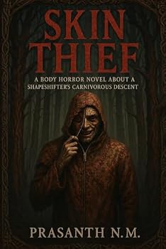 Skin Thief: A Body Horror Novel About a Shapeshifter’s Carnivorous Descent