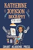 Katherine Johnson biography for kids: The Inspiring Story of a Trailblazers Journey who helped put America on the Moon, from Hidden Figures to NASA ... New Readers (Amazing Kids Biography Series)