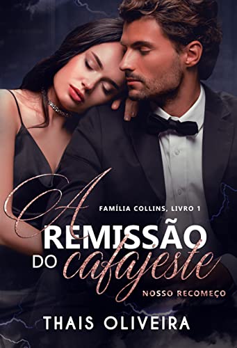 A REMISSÃO DO CAFAJESTE : Nosso recomeço (FAMÍLIA COLLINS (DUOLOGIA) Livro 1) - OLIVEIRA, THAIS 