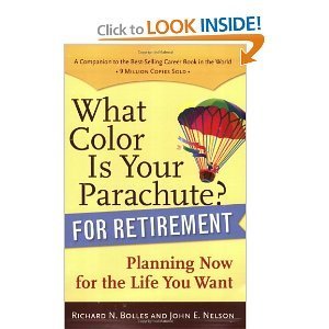 What Color Is Your Parachute? for Retirement: Planning Now for the Life You Want by Richard N. Bolles (2007-05-01)