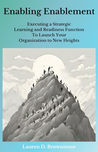 Enabling Enablement: Executing a Strategic Learning and Readiness Function To