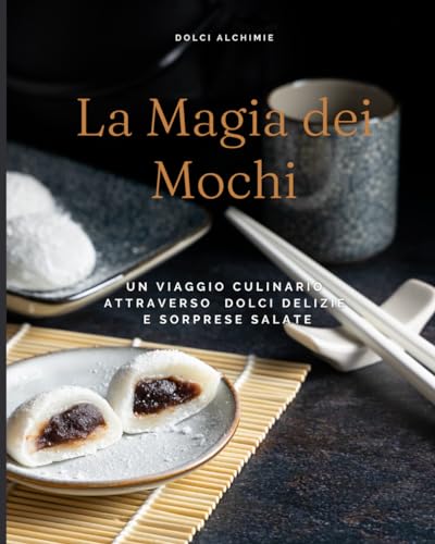 La Magia dei Mochi: Un viaggio culinario attraverso dolci delizie e sorprese salate
