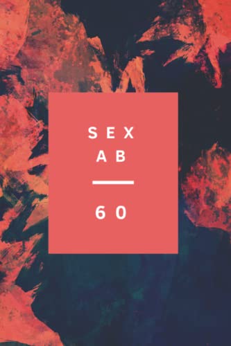 SEX ab 60: A5 Notizbuch / Handbuch 120 Seiten getarnt als Sexratgeber. Dieses Buch gibt Ratschläge für das Sexleben nach 60: Es ist komplett leer!