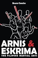 Arnis & Eskrima: The Filipino Martial Arts B0CCZWDPR3 Book Cover