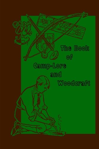 The Book of Camp-Lore and Woodcraft 0615941850 Book Cover