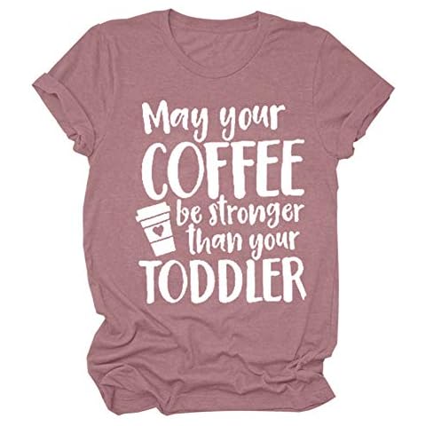 May Your Coffee Be Stronger Than Your Toddler Women Funny Casual Graphic Tees Short Sleeve T Shirt Cover
