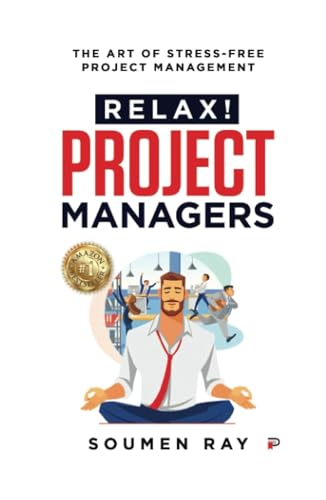 Relax! Project Managers: THE ART OF STRESS-FREE PROJECT MANAGEMENT