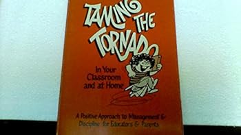 Dr. Allan Lifson's Taming the Tornado in Your Classroom and At Home (A Positive Approach to Management & Discipline for Educators & Parents)