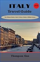 Italy Travel Guide 2025: The Ultimate Guide to Italy’s Culture, Cuisine & Hidden Corners. B0F6724Z5S Book Cover
