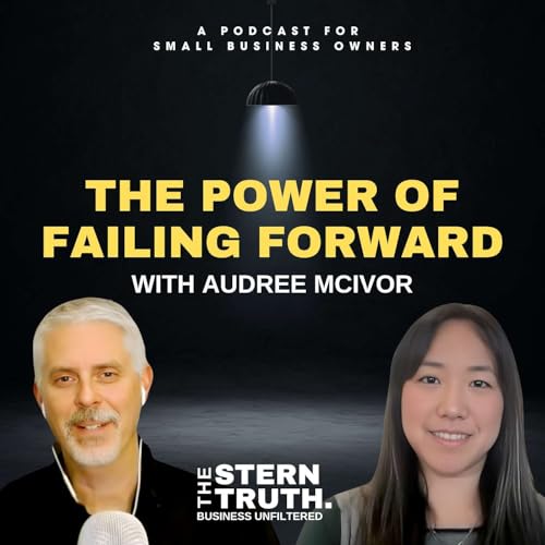 Ep. 56 The Stern Truth: The Power of Failing Forward with Audree McIvor