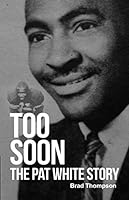 Too Soon: The Pat White Story 1080855920 Book Cover
