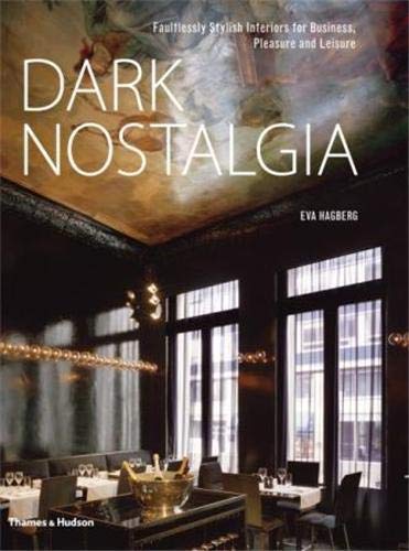 Dark Nostalgia: Faultlessly Stylish Interiors for Business, Pleasure and Leisure