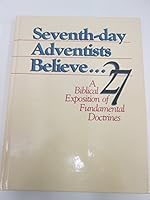 7th Day Adventists Believe: A Biblical Exposition of 27 Fundamental Doctrines 0828004668 Book Cover