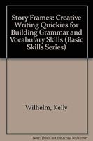 Story Frames: Creative Writing Quickies for Building Grammar and Vocabulary Skills (Basic Skills Series) 0742402401 Book Cover