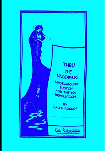 Thru The Underpass: Underground Boston And The 60s Revolution