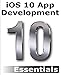 iOS 10 App Development Essentials: Learn to Develop iOS 10 Apps with Xcode 8 and Swift 3