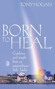 Paperback Born to Heal: Guidance and Insight From an Extraordinary Irish Healer Book