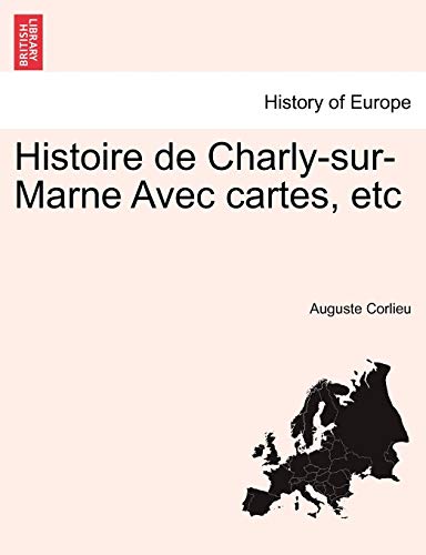 Histoire de Charly-Sur-Marne Avec Cartes, Etc Histoire de Charly-Sur-Marne Avec Cartes, Etc