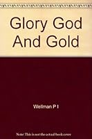 Glory, God and Gold 0385041667 Book Cover
